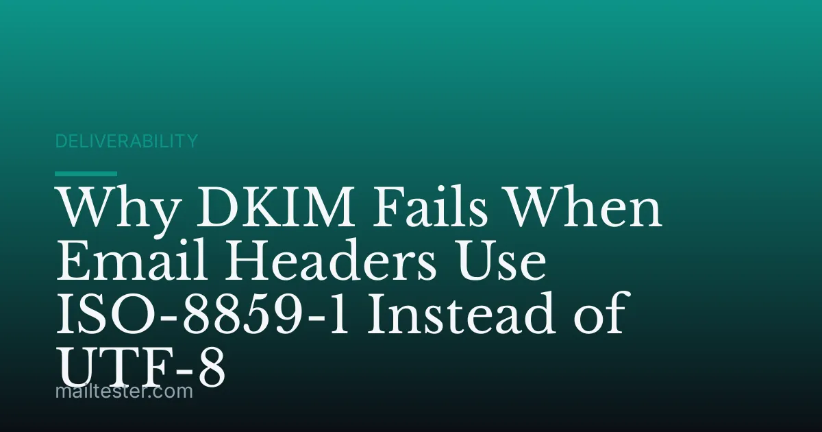 Why DKIM Fails When Email Headers Use ISO-8859-1 Instead of UTF-8