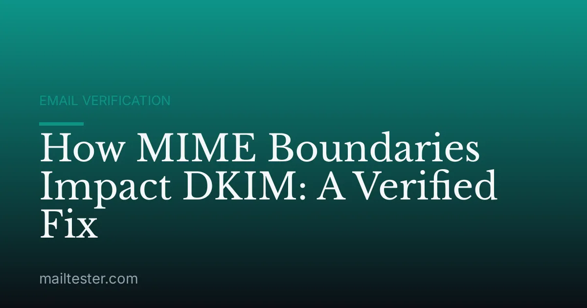 How MIME Boundaries Impact DKIM: A Verified Fix