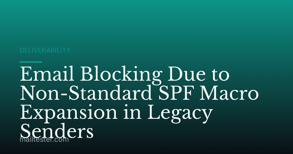 Email Blocking Due to Non-Standard SPF Macro Expansion in Legacy Senders