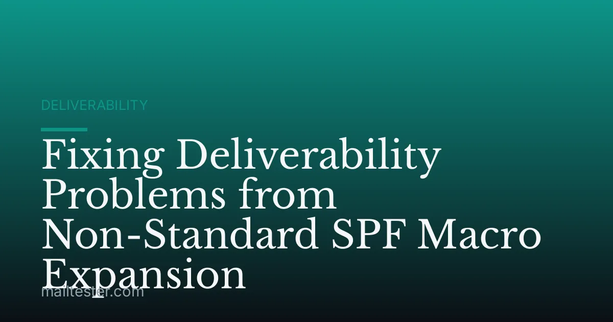 Fixing Deliverability Problems from Non-Standard SPF Macro Expansion