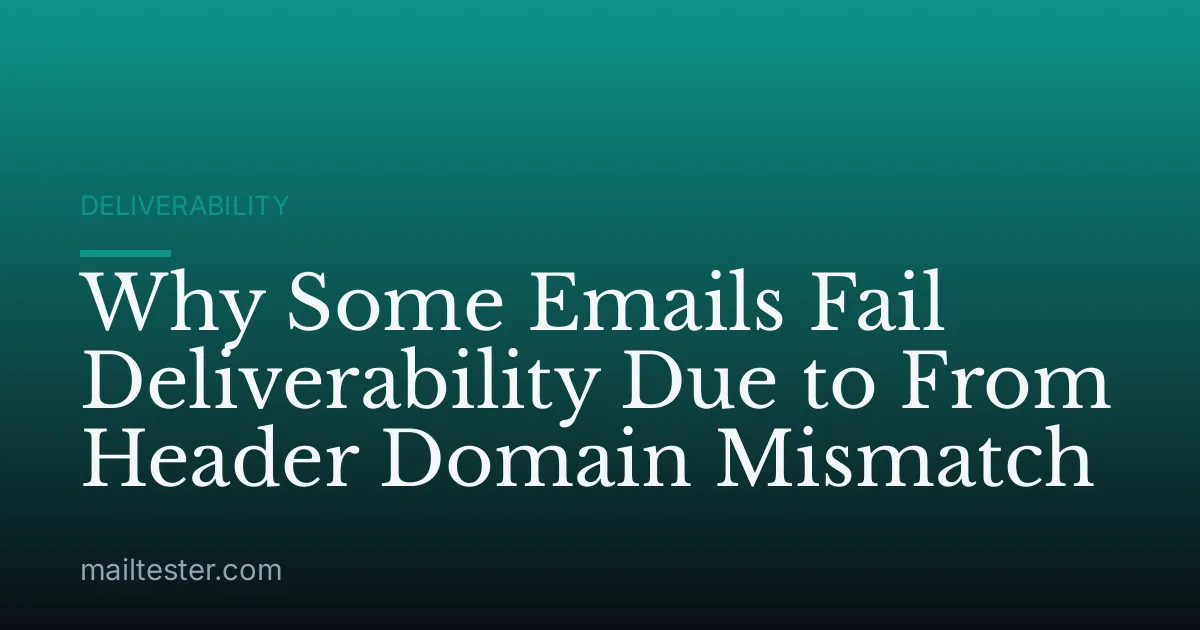 Why Some Emails Fail Deliverability Due to From Header Domain Mismatch