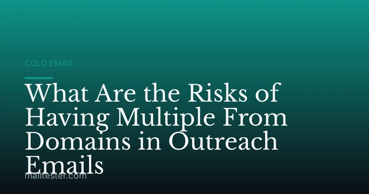 What Are the Risks of Having Multiple From Domains in Outreach Emails