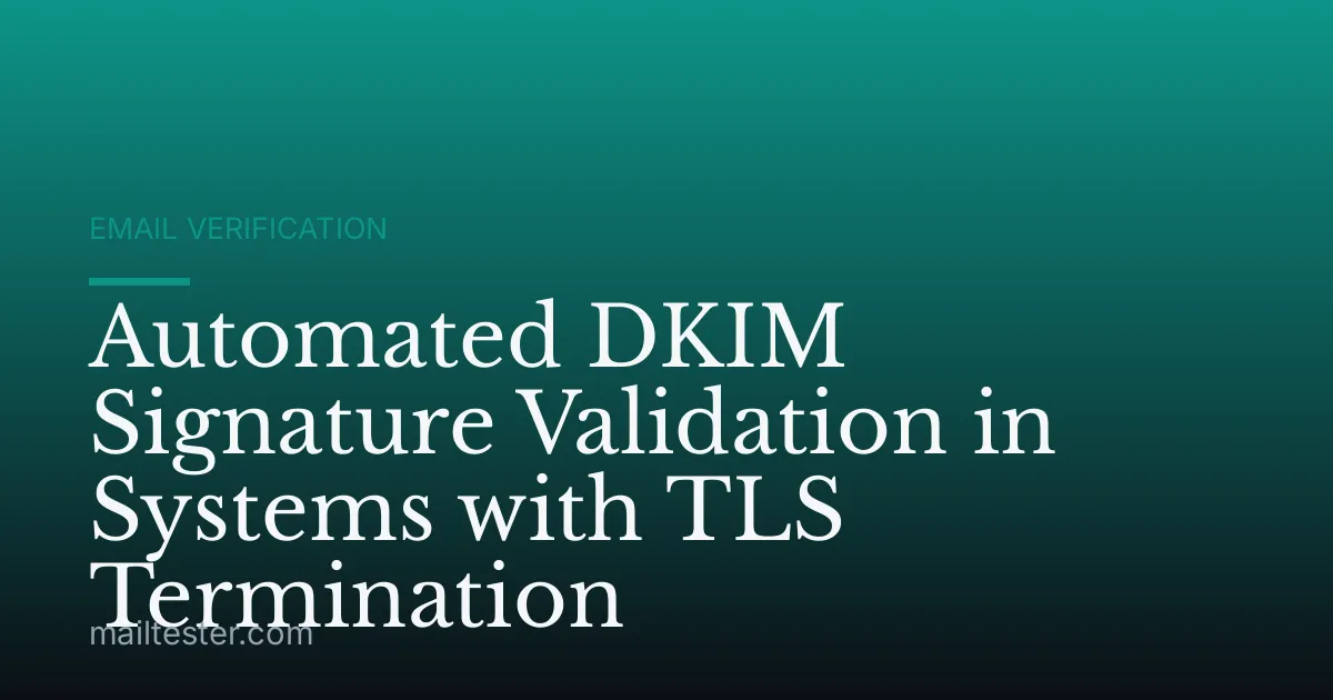 Automated DKIM Signature Validation in Systems with TLS Termination