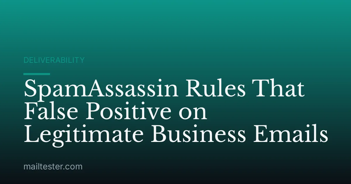 SpamAssassin Rules That False Positive on Legitimate Business Emails