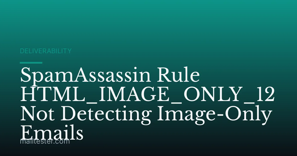 SpamAssassin Rule HTML_IMAGE_ONLY_12 Not Detecting Image-Only Emails