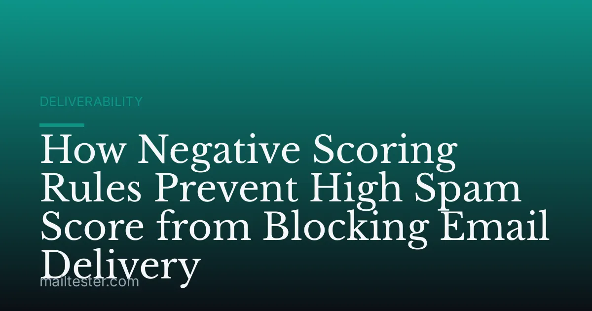 How Negative Scoring Rules Prevent High Spam Score from Blocking Email Delivery