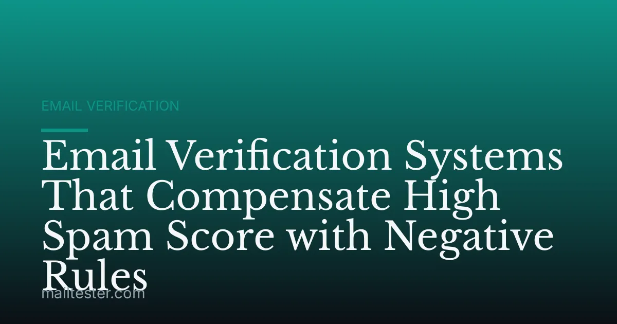 Email Verification Systems That Compensate High Spam Score with Negative Rules