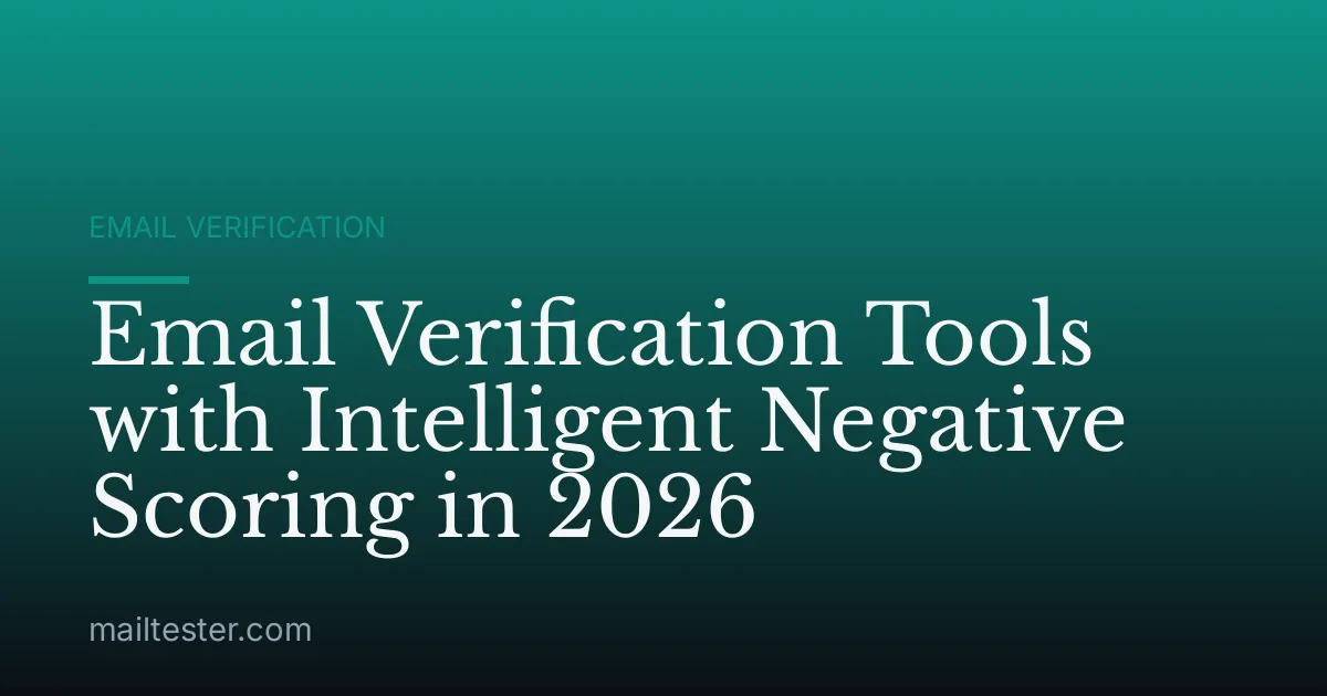 Email Verification Tools with Intelligent Negative Scoring in 2026