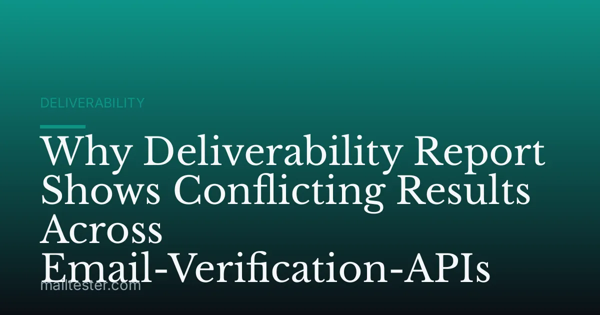 Why Deliverability Report Shows Conflicting Results Across Email-Verification-APIs