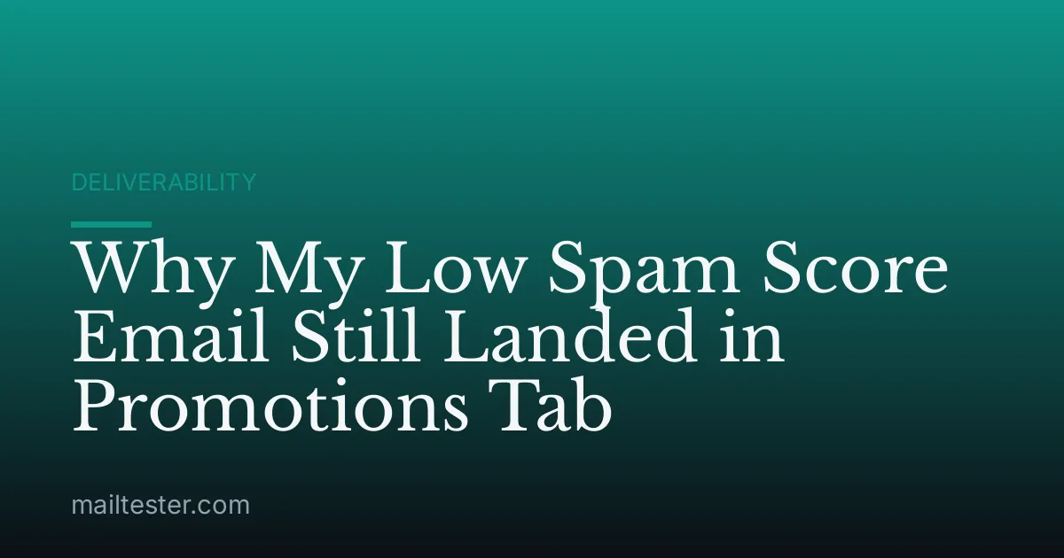 Why My Low Spam Score Email Still Landed in Promotions Tab