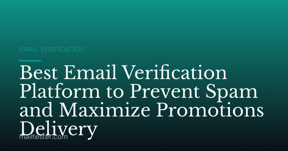 Best Email Verification Platform to Prevent Spam and Maximize Promotions Delivery