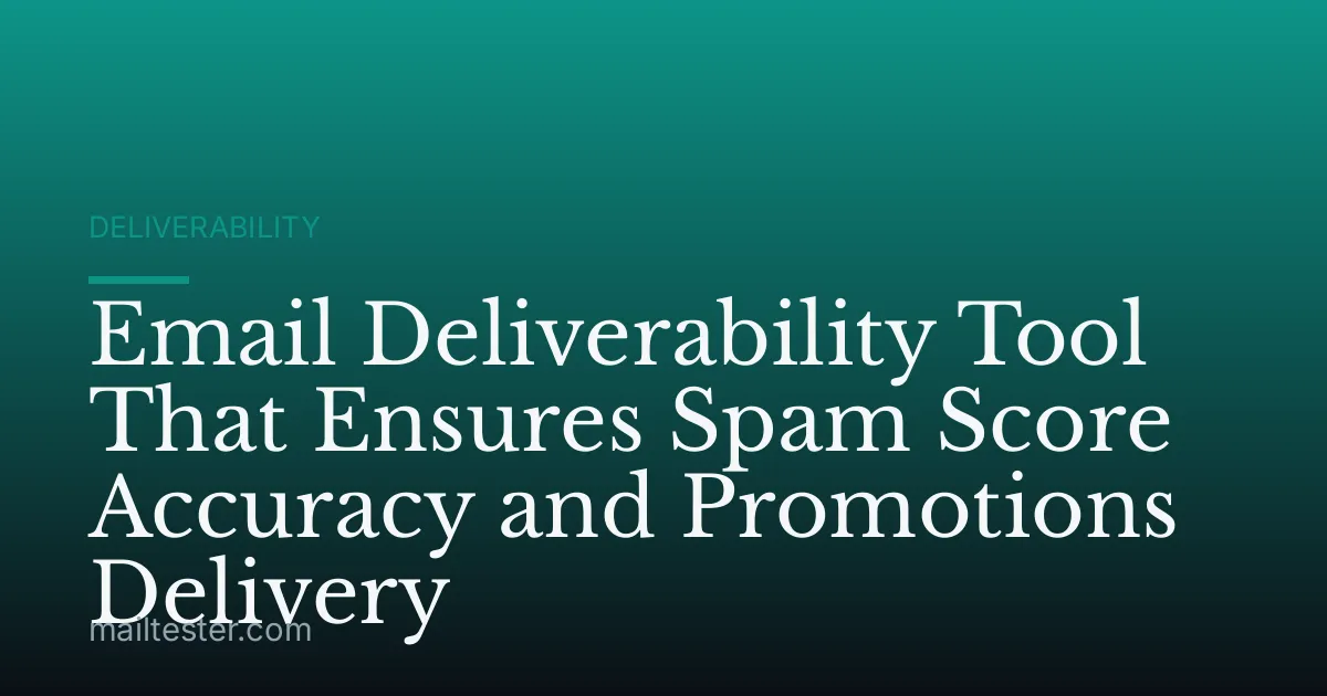 Email Deliverability Tool That Ensures Spam Score Accuracy and Promotions Delivery