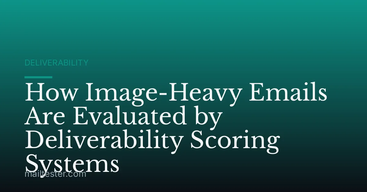 How Image-Heavy Emails Are Evaluated by Deliverability Scoring Systems