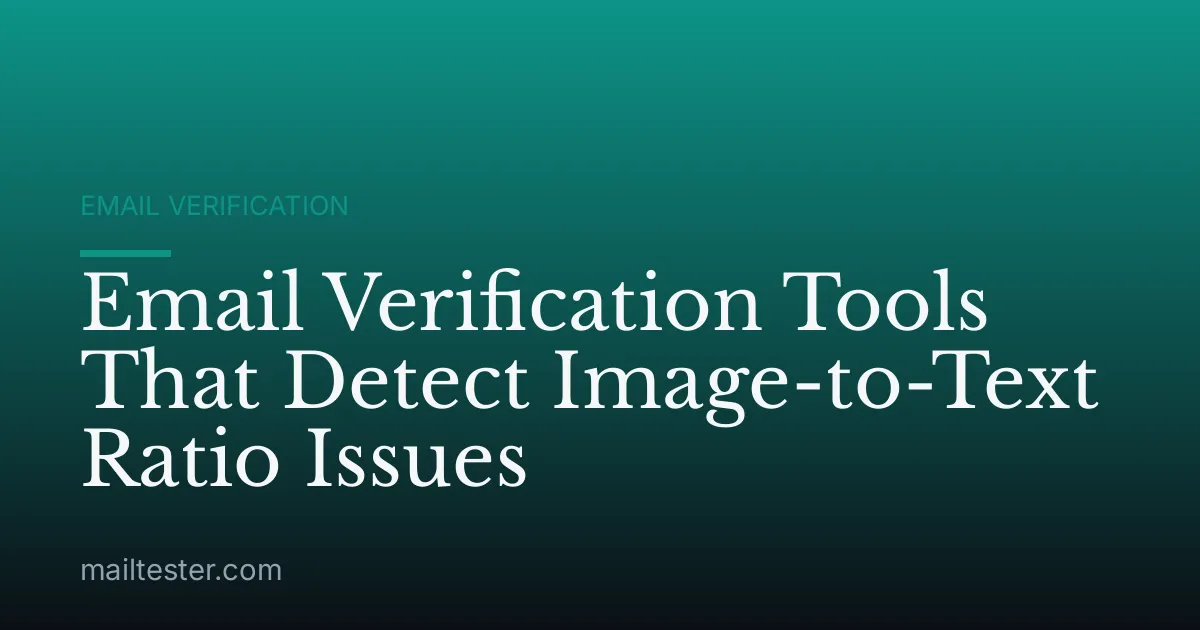 Email Verification Tools That Detect Image-to-Text Ratio Issues