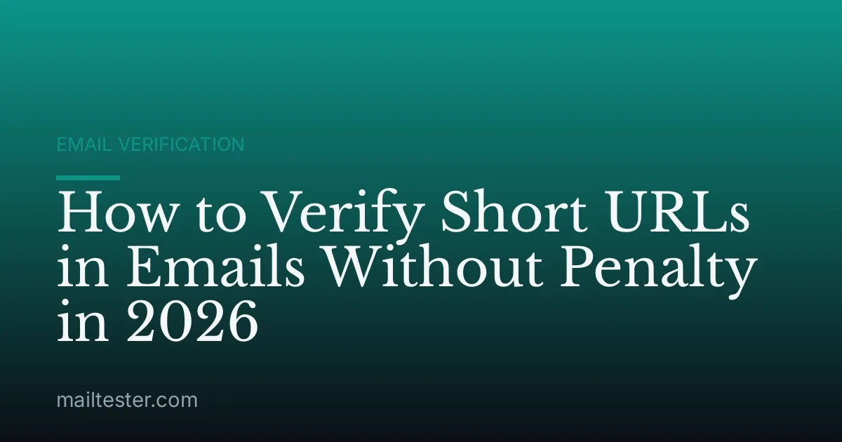 How to Verify Short URLs in Emails Without Penalty in 2026