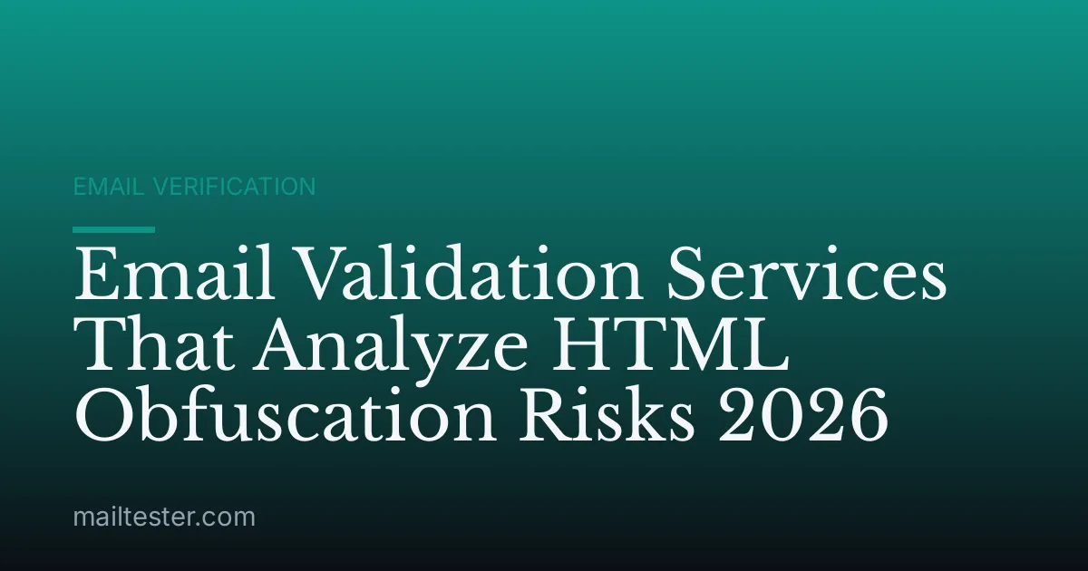 Email Validation Services That Analyze HTML Obfuscation Risks 2026