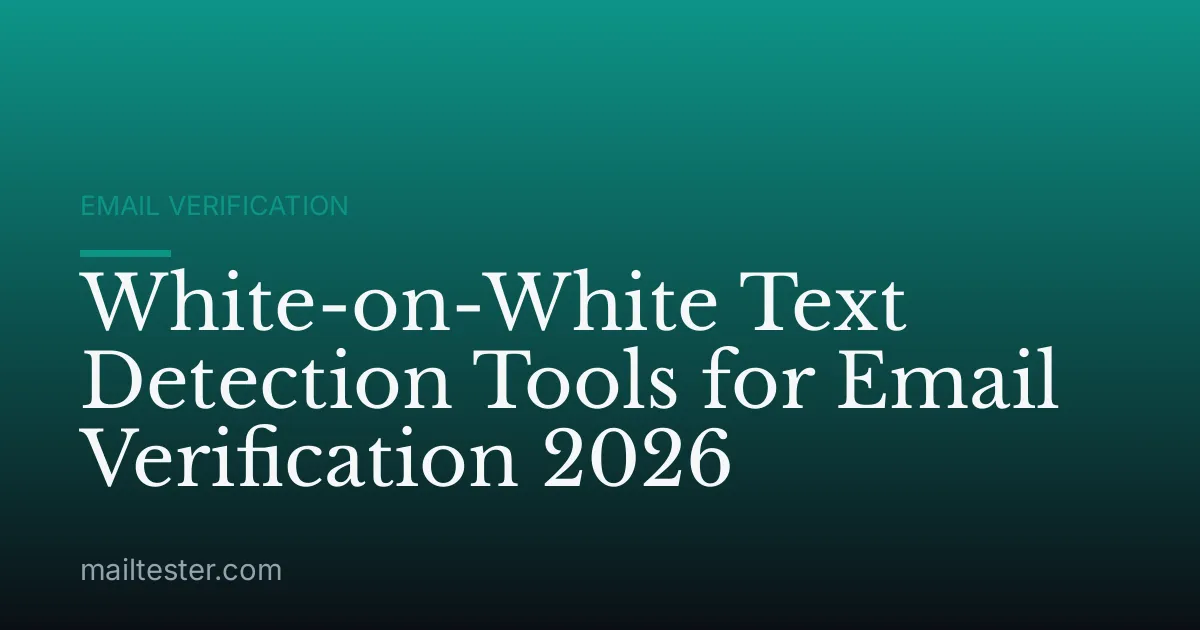 White-on-White Text Detection Tools for Email Verification 2026