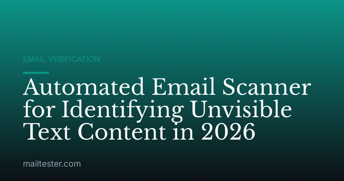 Automated Email Scanner for Identifying Unvisible Text Content in 2026