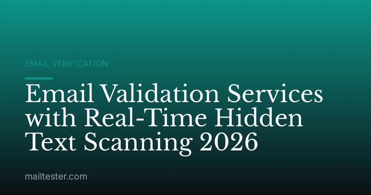 Email Validation Services with Real-Time Hidden Text Scanning 2026