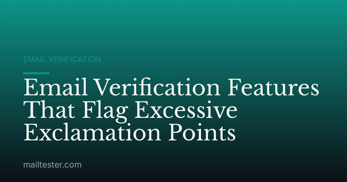 Email Verification Features That Flag Excessive Exclamation Points