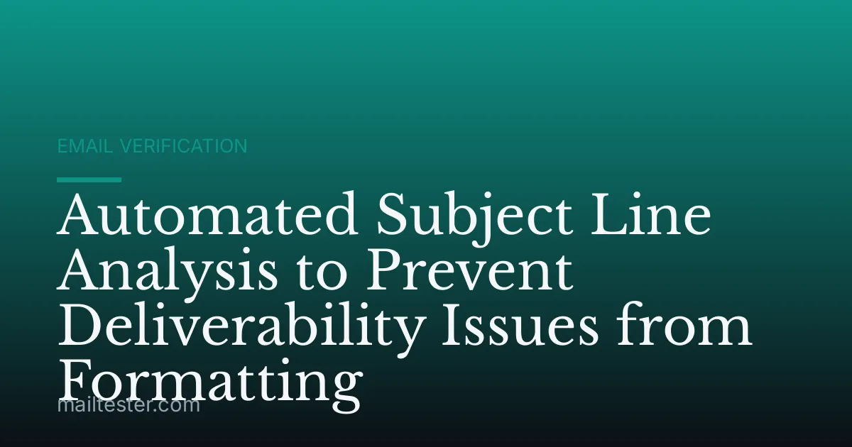 Automated Subject Line Analysis to Prevent Deliverability Issues from Formatting