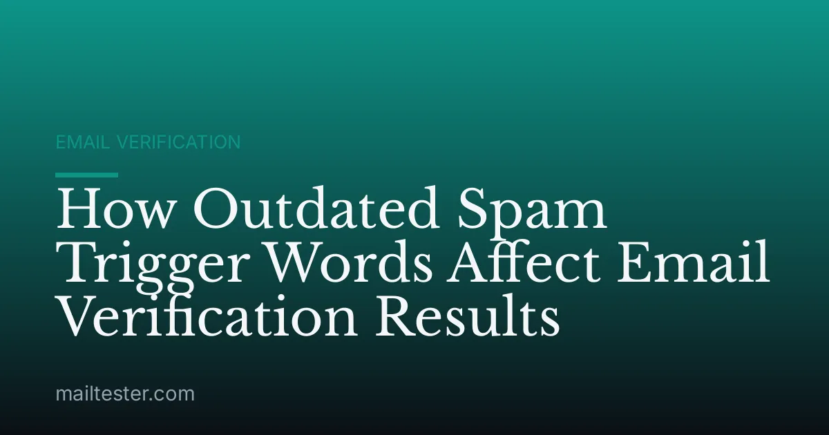 How Outdated Spam Trigger Words Affect Email Verification Results