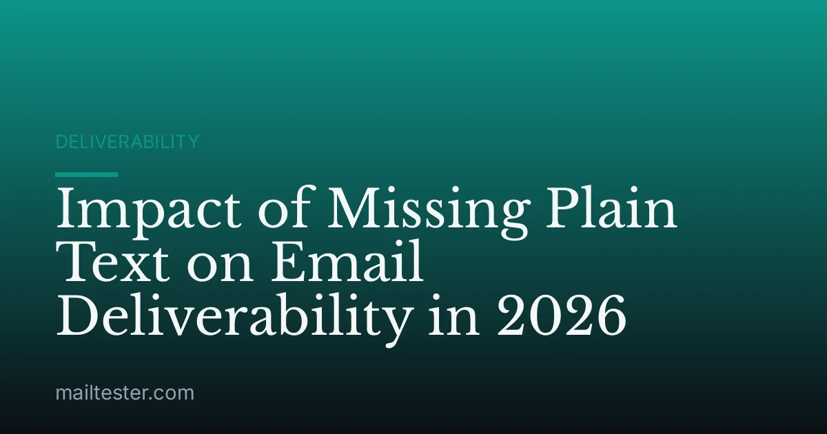Impact of Missing Plain Text on Email Deliverability in 2026