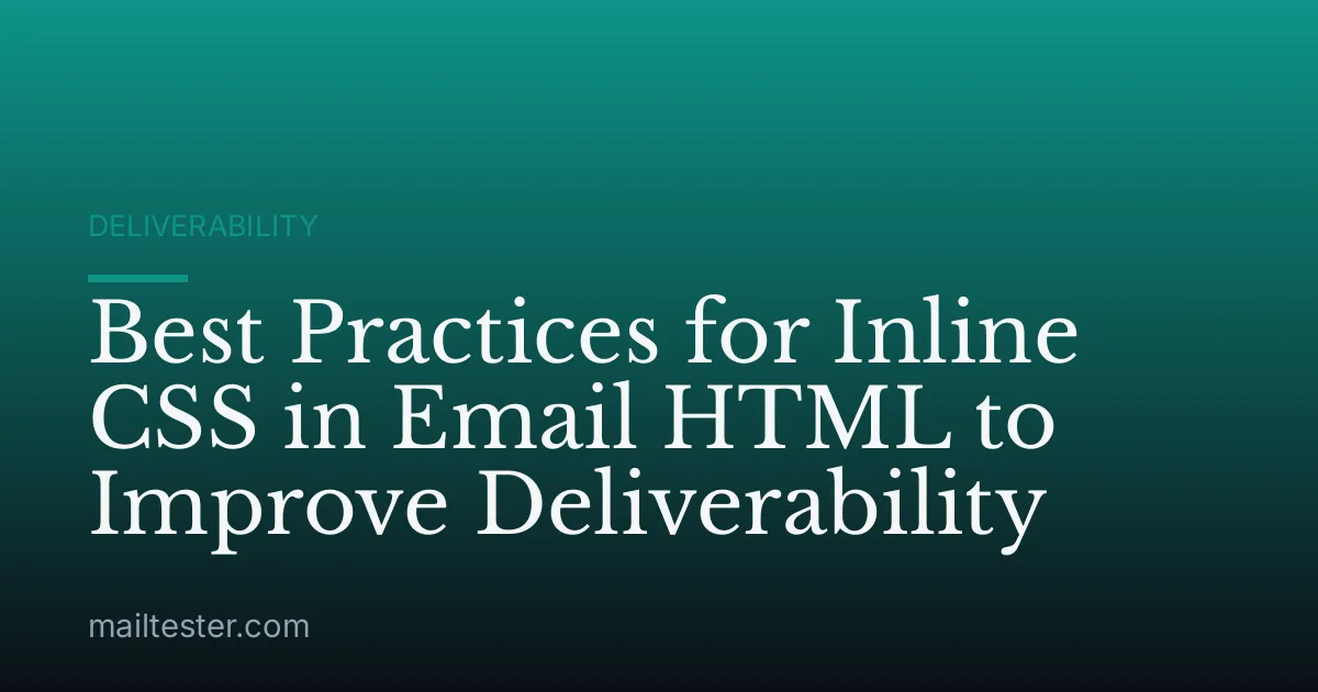 Best Practices for Inline CSS in Email HTML to Improve Deliverability