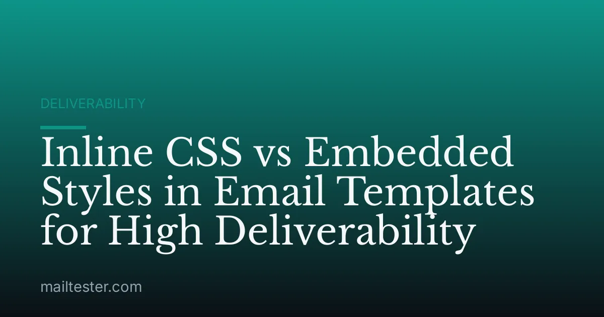 Inline CSS vs Embedded Styles in Email Templates for High Deliverability