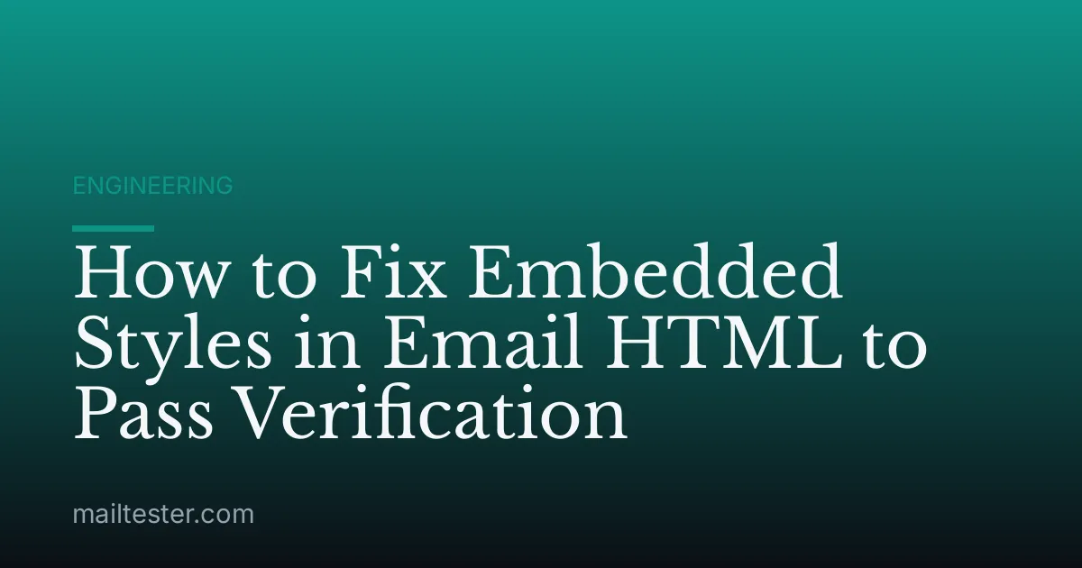 How to Fix Embedded Styles in Email HTML to Pass Verification