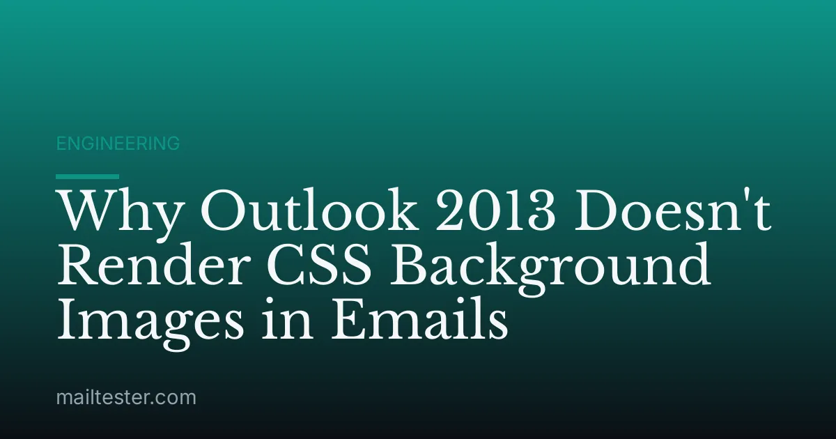 Why Outlook 2013 Doesn't Render CSS Background Images in Emails