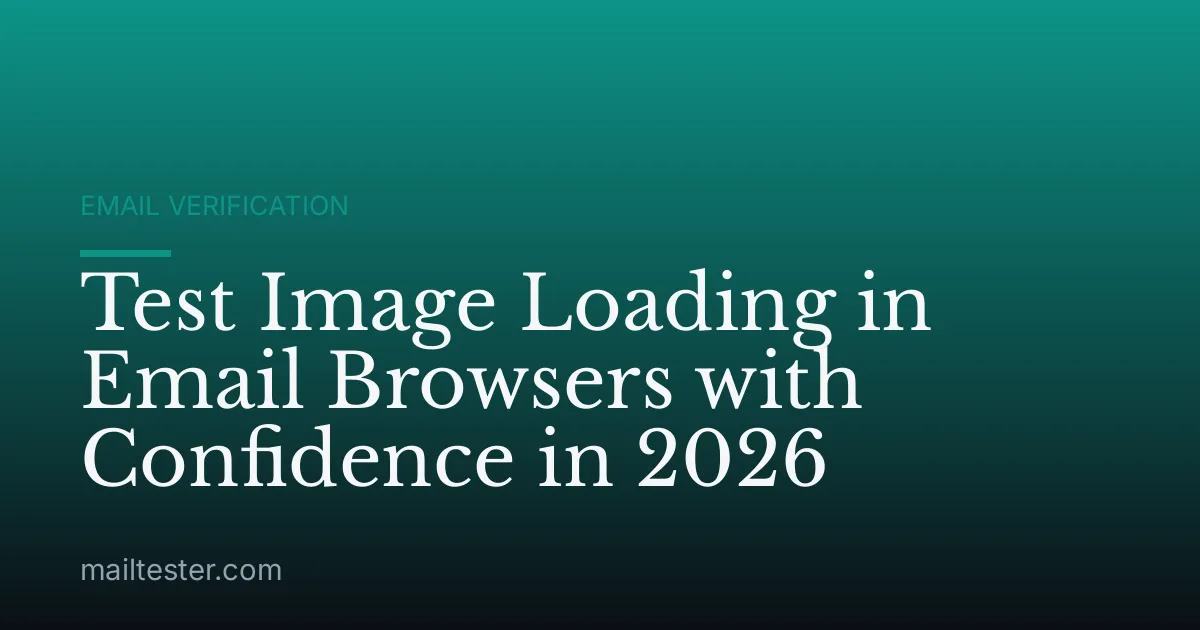 Test Image Loading in Email Browsers with Confidence in 2026