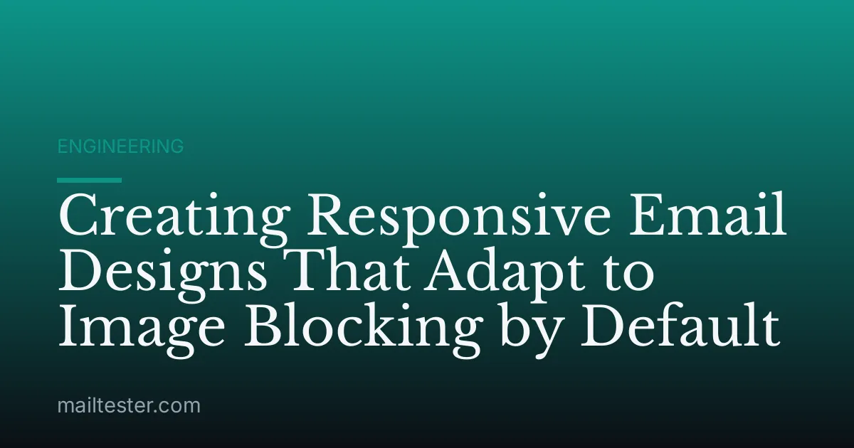 Creating Responsive Email Designs That Adapt to Image Blocking by Default
