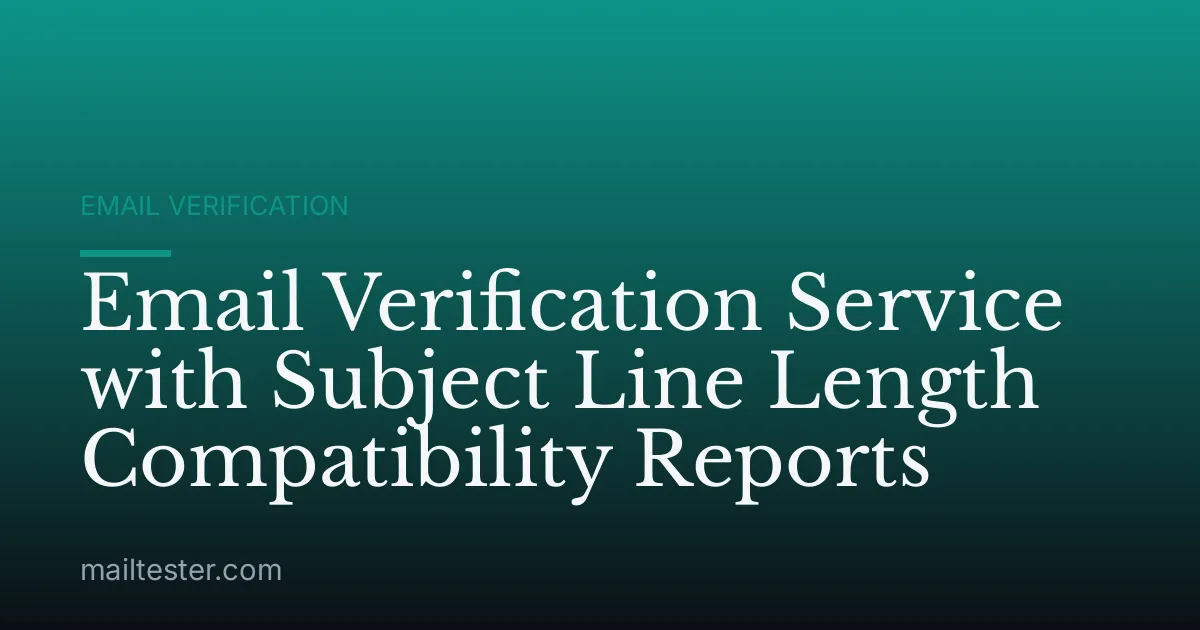 Email Verification Service with Subject Line Length Compatibility Reports