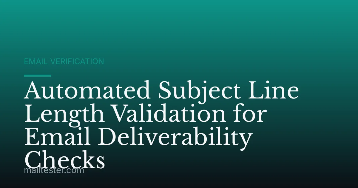 Automated Subject Line Length Validation for Email Deliverability Checks
