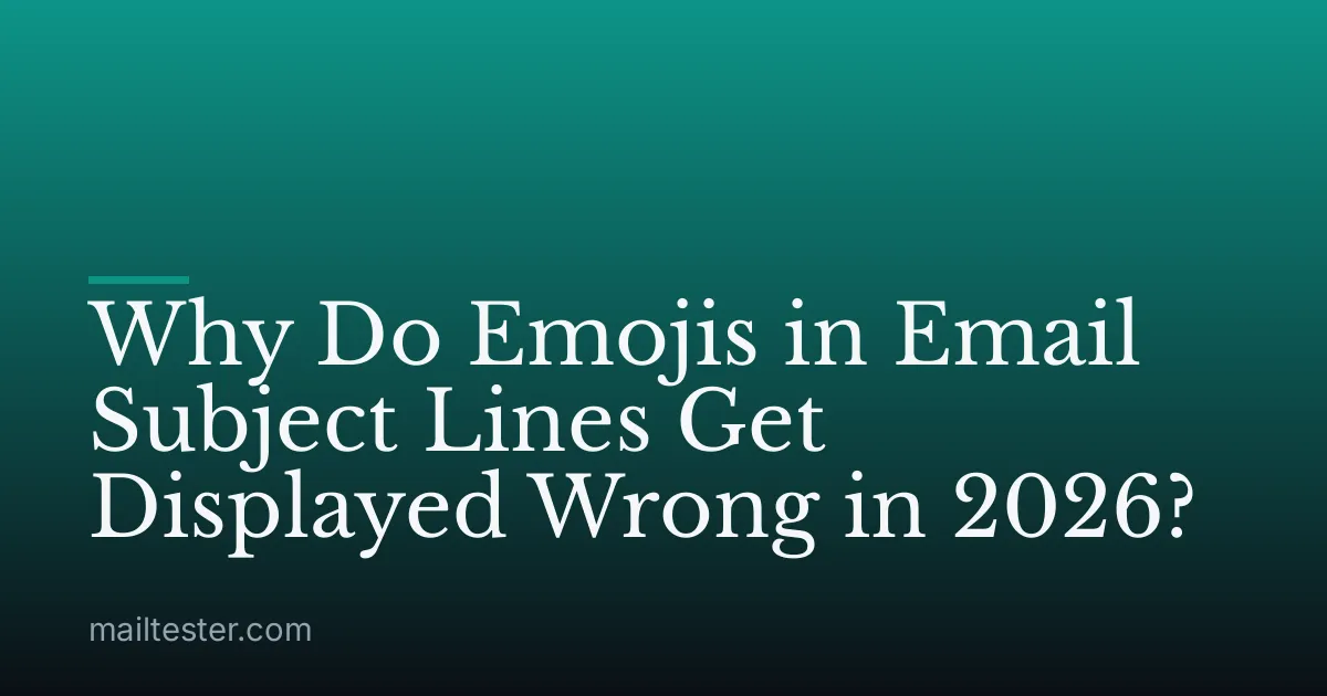 Why Do Emojis in Email Subject Lines Get Displayed Wrong in 2026?