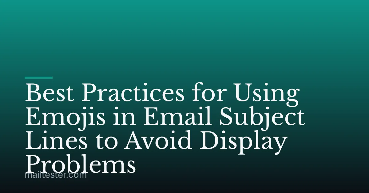Best Practices for Using Emojis in Email Subject Lines to Avoid Display Problems