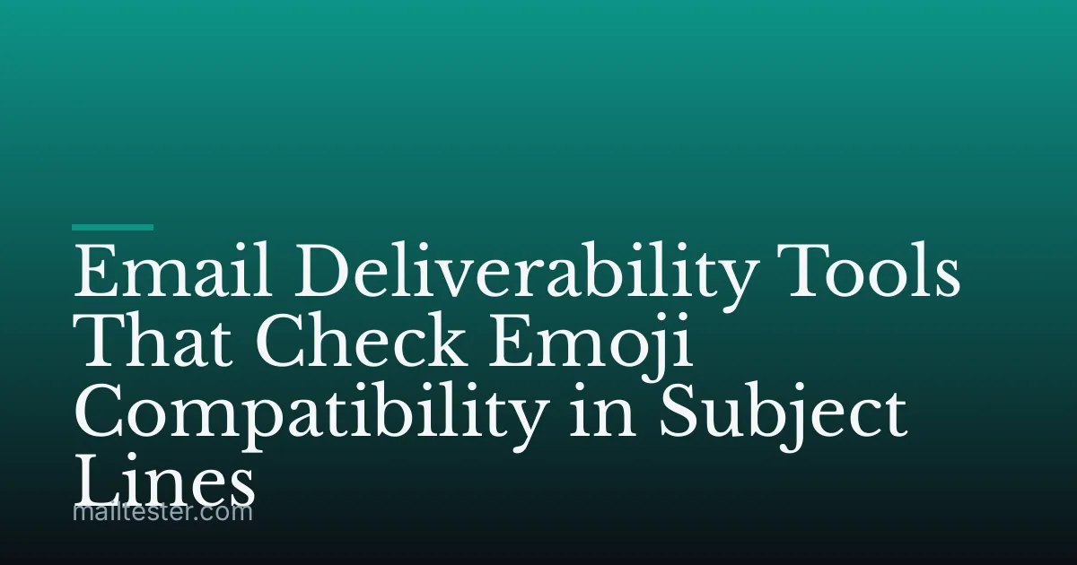 Email Deliverability Tools That Check Emoji Compatibility in Subject Lines