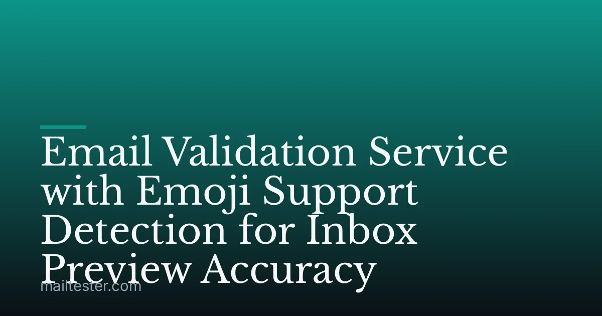 Email Validation Service with Emoji Support Detection for Inbox Preview Accuracy