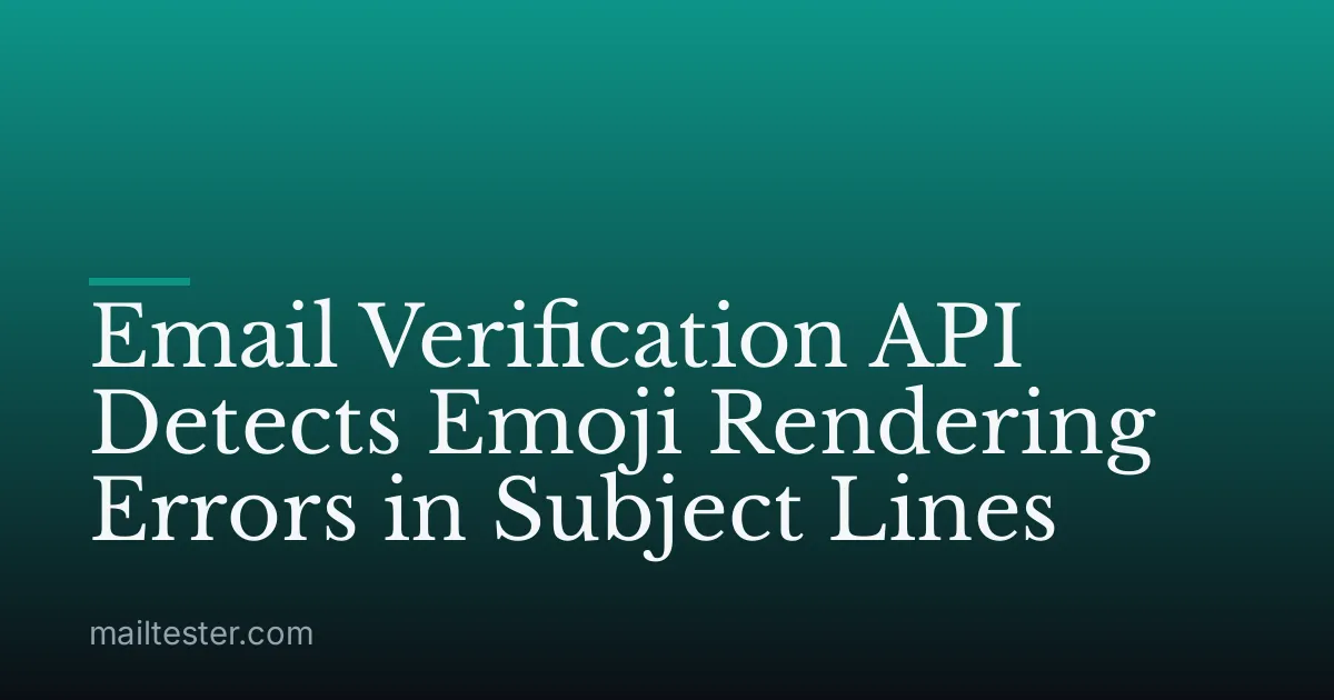 Email Verification API Detects Emoji Rendering Errors in Subject Lines