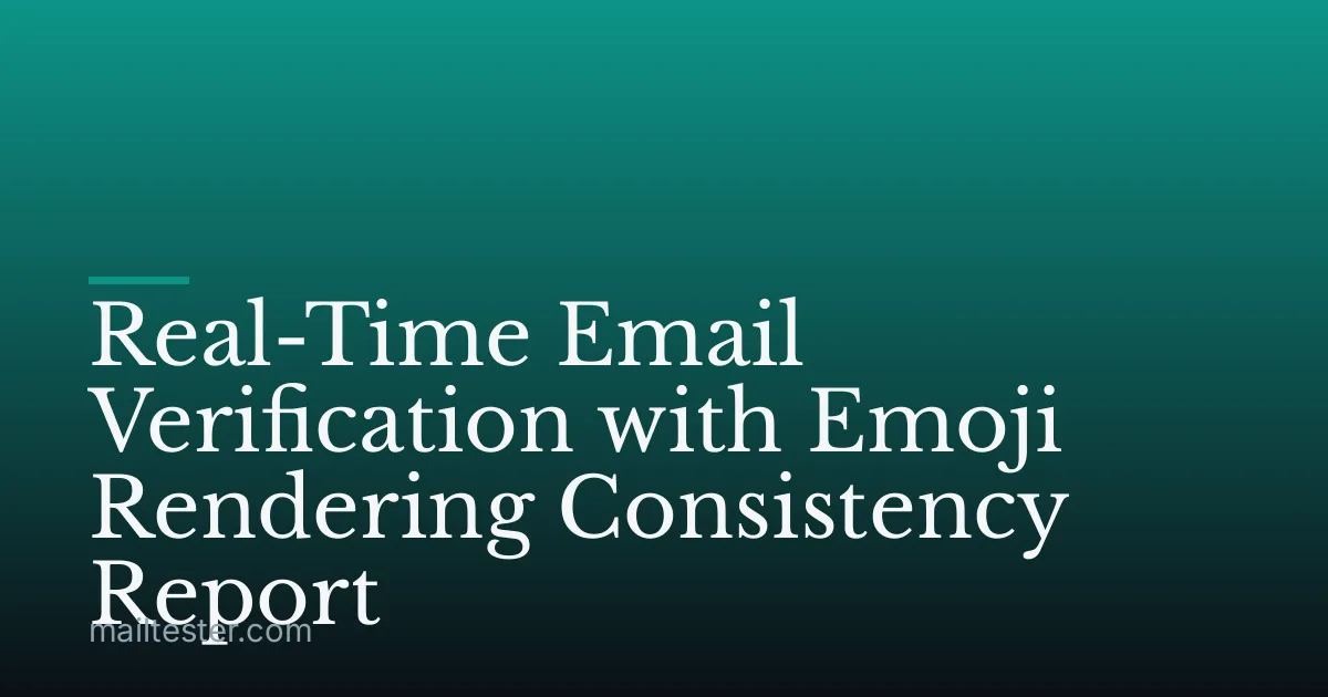 Real-Time Email Verification with Emoji Rendering Consistency Report
