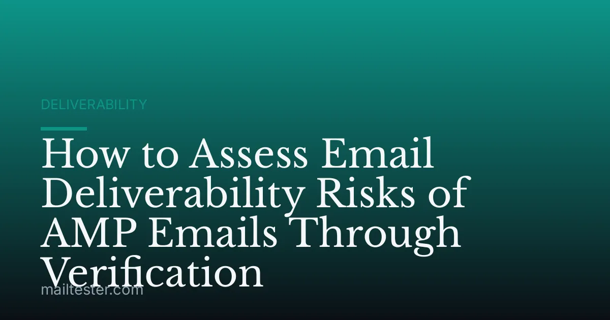 How to Assess Email Deliverability Risks of AMP Emails Through Verification