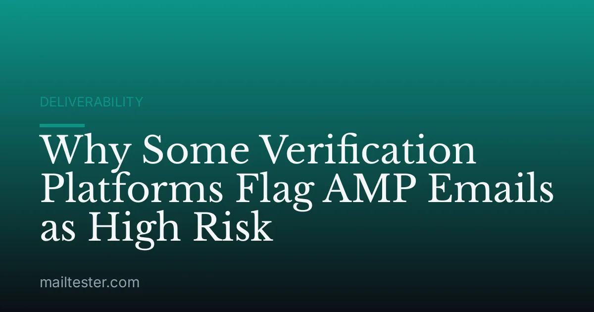 Why Some Verification Platforms Flag AMP Emails as High Risk