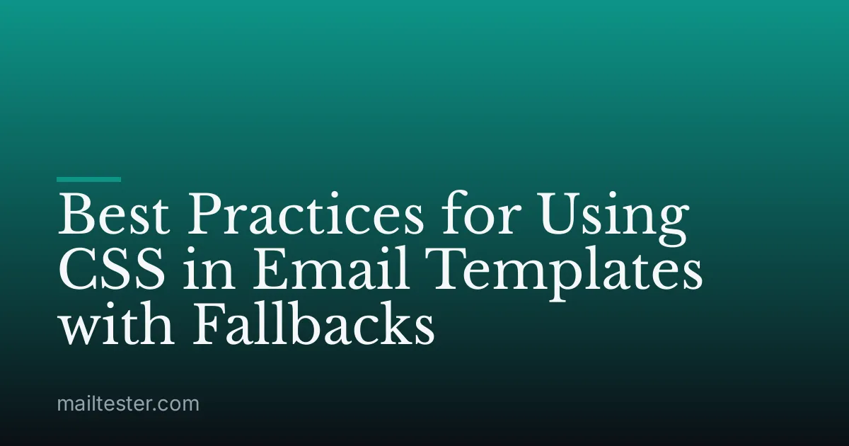 Best Practices for Using CSS in Email Templates with Fallbacks
