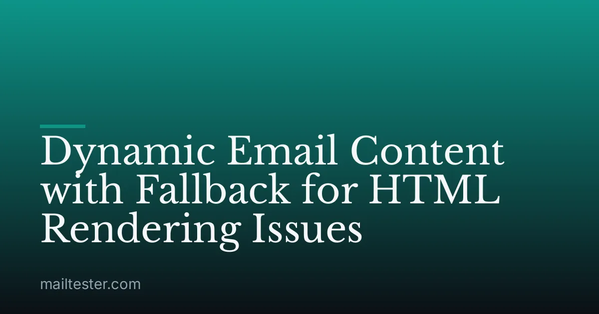 Dynamic Email Content with Fallback for HTML Rendering Issues