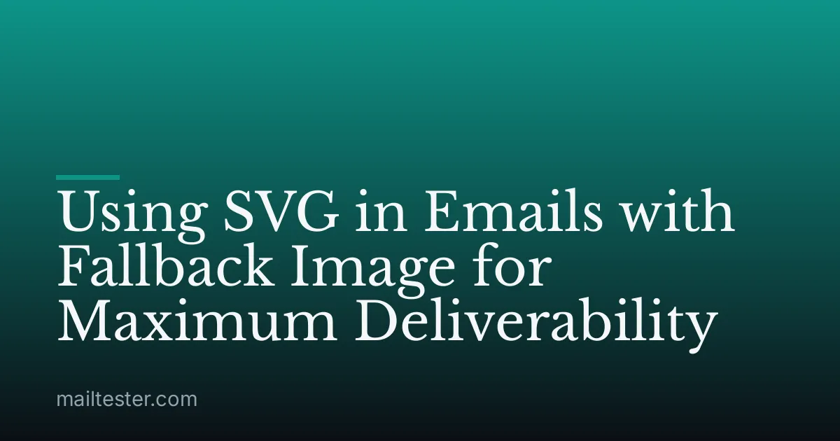 Using SVG in Emails with Fallback Image for Maximum Deliverability