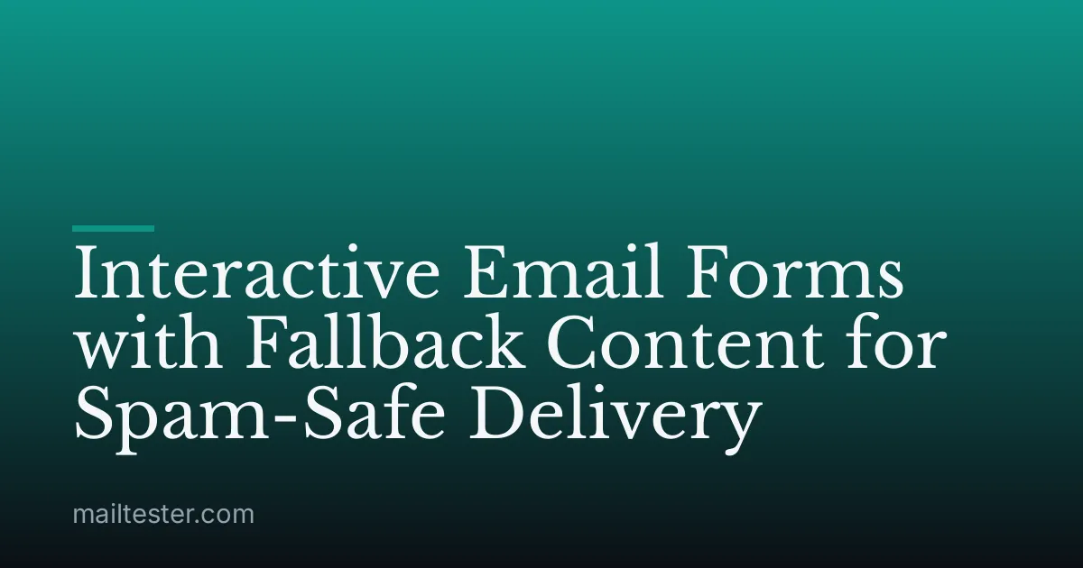 Interactive Email Forms with Fallback Content for Spam-Safe Delivery
