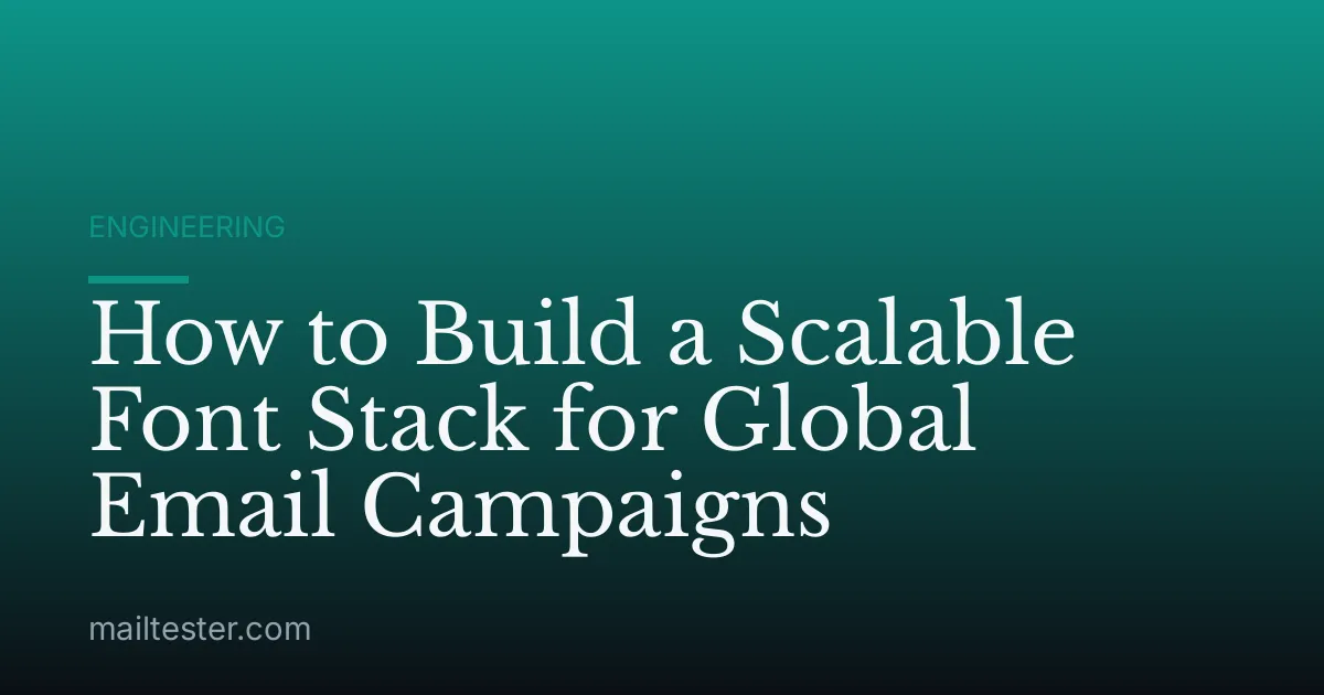 How to Build a Scalable Font Stack for Global Email Campaigns
