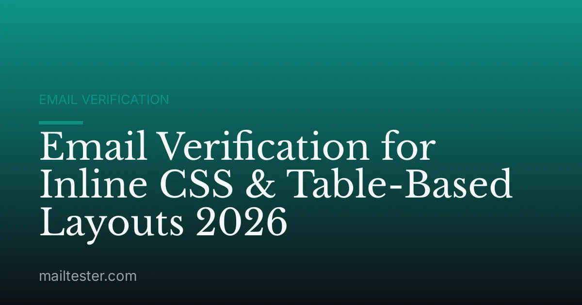 Email Verification for Inline CSS & Table-Based Layouts 2026