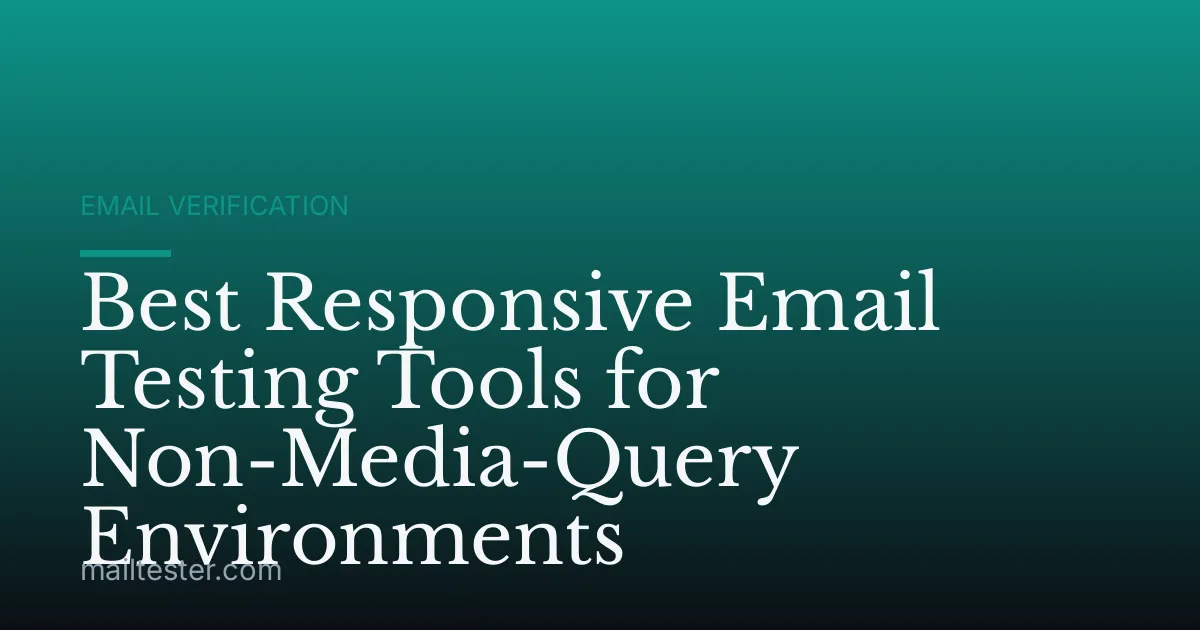 Best Responsive Email Testing Tools for Non-Media-Query Environments